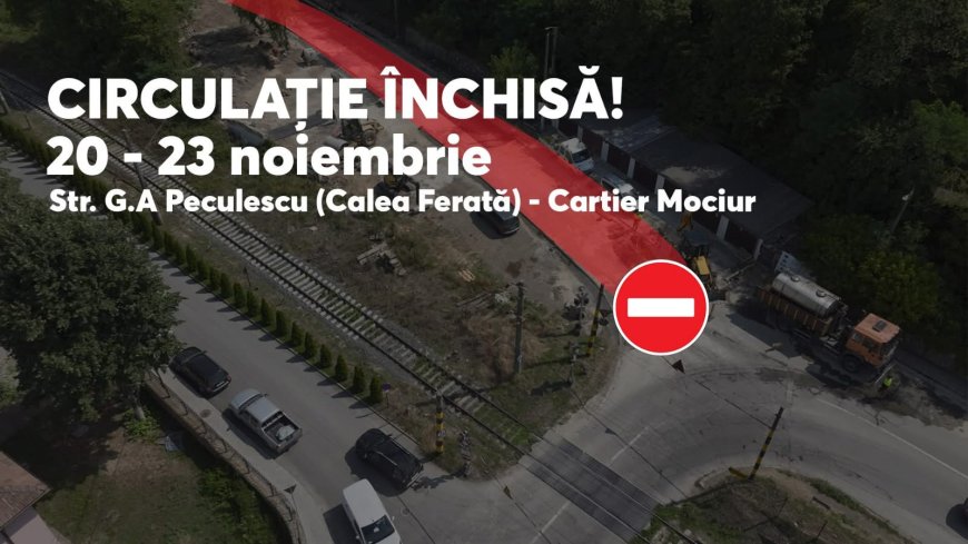 Trafic închis patru zile pe ruta Govândari–Centrul Civic, prin Mociur