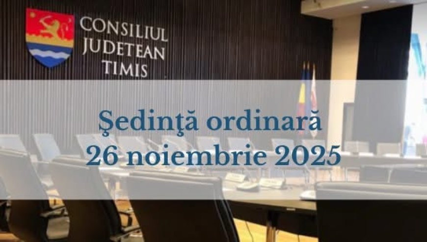 Consiliul Județean Timiș se convoacă în ședință ordinară pe 26 noiembrie 2025