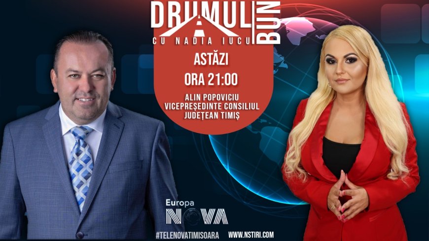 Drumul Bun cu Nadia Iucu. Invitat: Alin Popoviciu-vicepreședintele Consiliului Județean Timiș