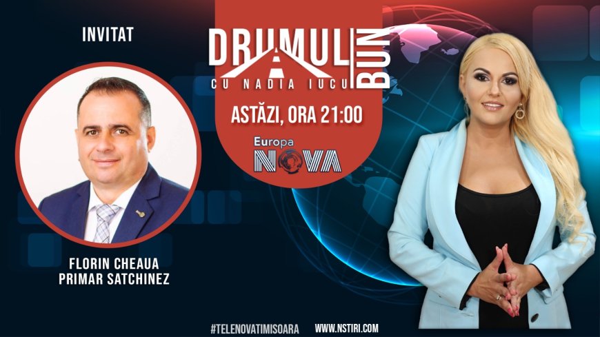 Drumul Bun cu Nadia Iucu. Invitat: Florin Cheaua- primarul comunei Satchinez